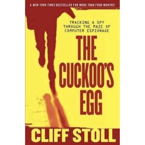 Cuckoo's Egg: Tracking a Spy Through the Maze of Computer Espionage